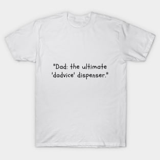 Dad: the ultimate 'dadvice' dispenser. T-Shirt